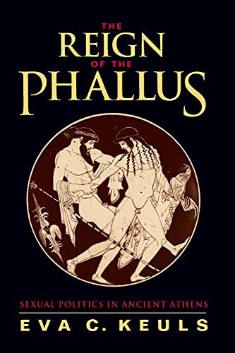 Reign of the Phallus: Sexual Politics in Ancient Athens